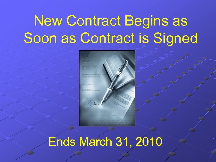 New Contract Begins as Soon as Contract is Signed Ends March 31, 2010 