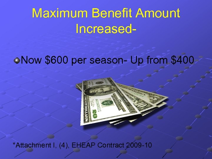 Maximum Benefit Amount Increased. Now $600 per season- Up from $400 *Attachment I, (4),
