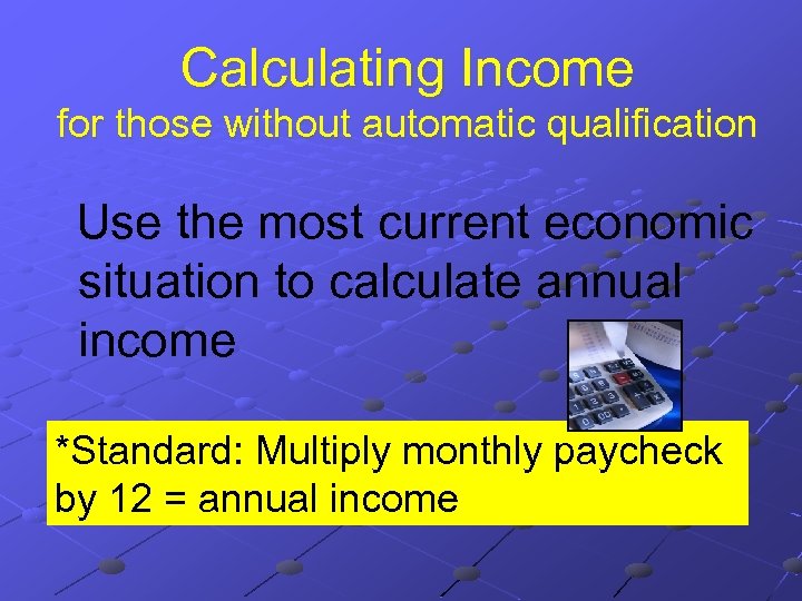 Calculating Income for those without automatic qualification Use the most current economic situation to