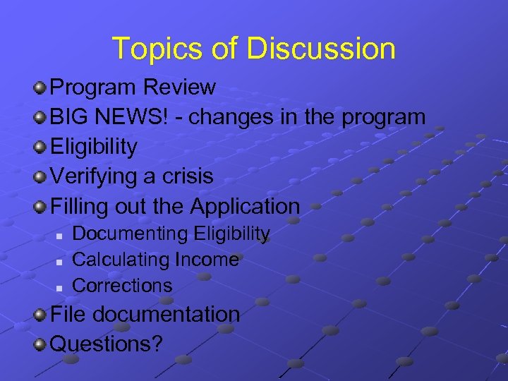 Topics of Discussion Program Review BIG NEWS! - changes in the program Eligibility Verifying