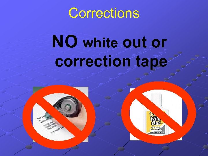 Corrections NO white out or correction tape 