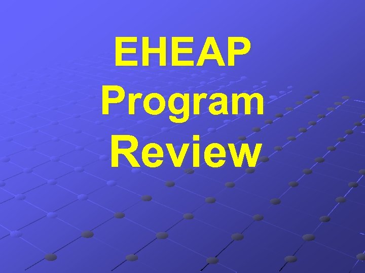 EHEAP Program Review 