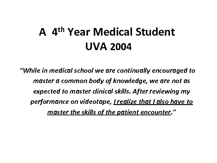 A 4 th Year Medical Student UVA 2004 “While in medical school we are