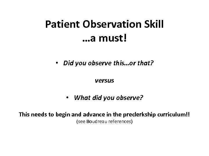 Patient Observation Skill …a must! • Did you observe this…or that? versus • What