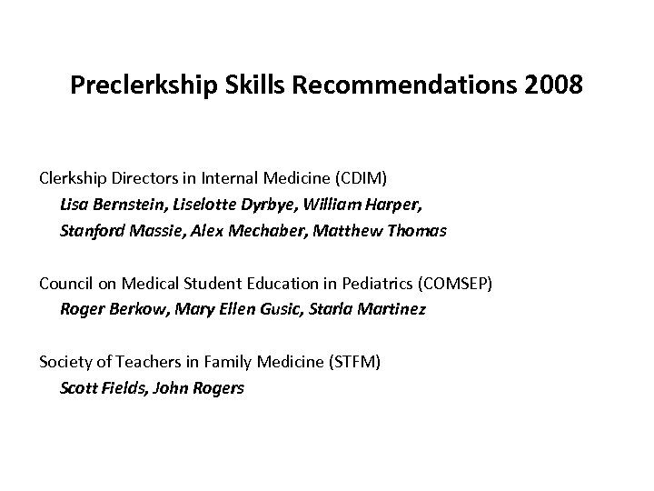 Preclerkship Skills Recommendations 2008 Clerkship Directors in Internal Medicine (CDIM) Lisa Bernstein, Liselotte Dyrbye,