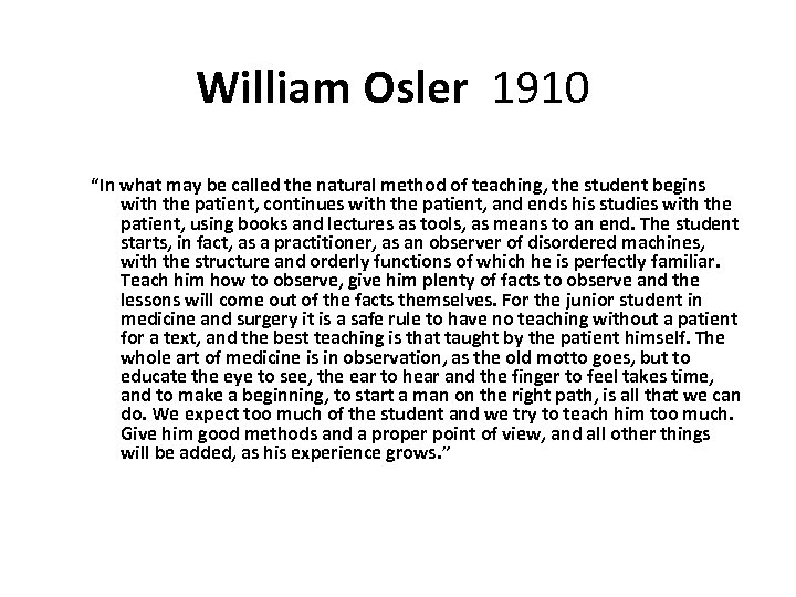 William Osler 1910 “In what may be called the natural method of teaching, the