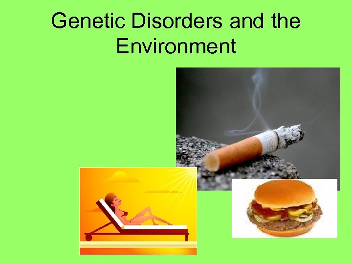 Genetic Disorders and the Environment 