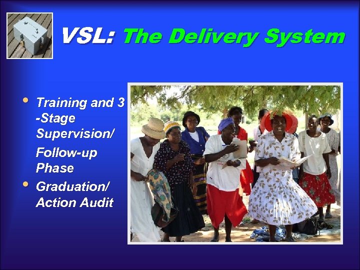 VSL: The Delivery System • Training and 3 • -Stage Supervision/ Follow-up Phase Graduation/