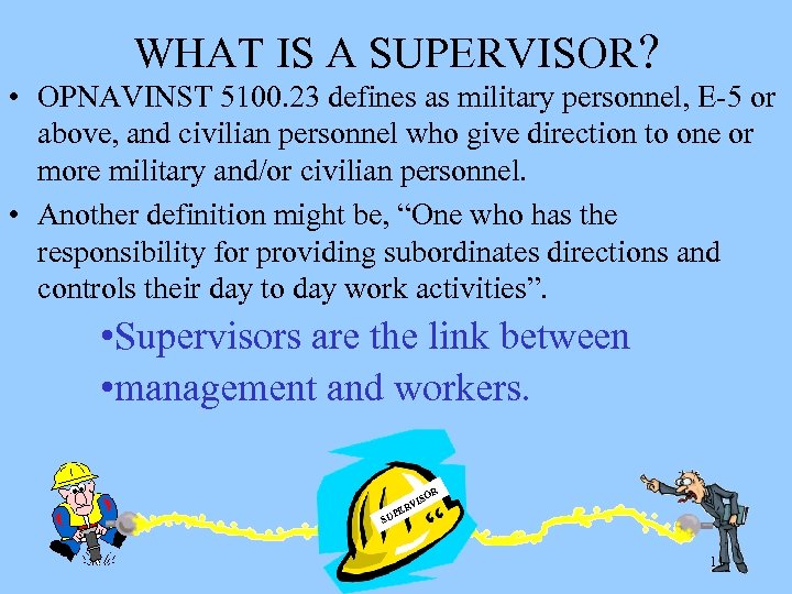 WHAT IS A SUPERVISOR? • OPNAVINST 5100. 23 defines as military personnel, E-5 or