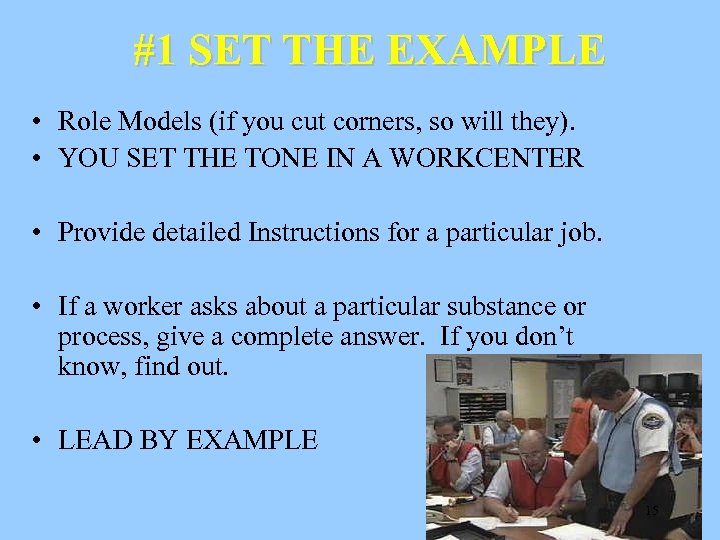 #1 SET THE EXAMPLE • Role Models (if you cut corners, so will they).