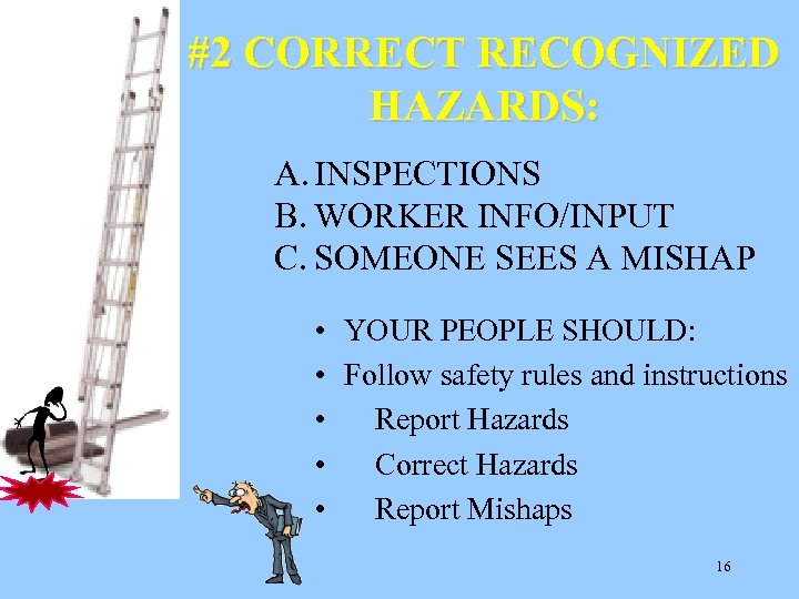 #2 CORRECT RECOGNIZED HAZARDS: A. INSPECTIONS B. WORKER INFO/INPUT C. SOMEONE SEES A MISHAP