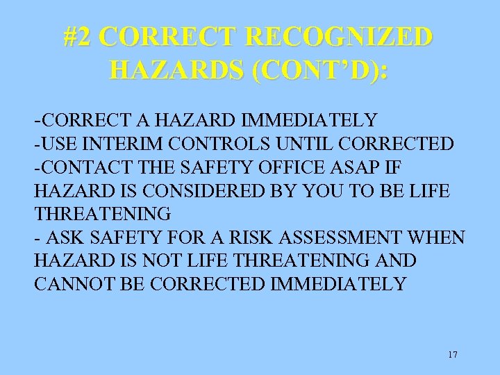 #2 CORRECT RECOGNIZED HAZARDS (CONT’D): -CORRECT A HAZARD IMMEDIATELY -USE INTERIM CONTROLS UNTIL CORRECTED