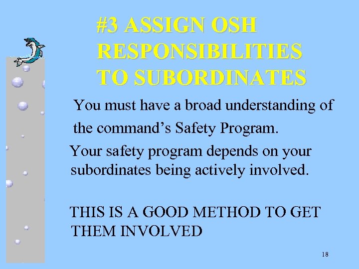 #3 ASSIGN OSH RESPONSIBILITIES TO SUBORDINATES You must have a broad understanding of the