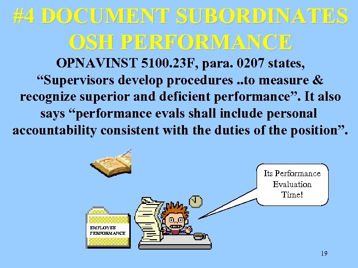 #4 DOCUMENT SUBORDINATES OSH PERFORMANCE OPNAVINST 5100. 23 F, para. 0207 states, “Supervisors develop