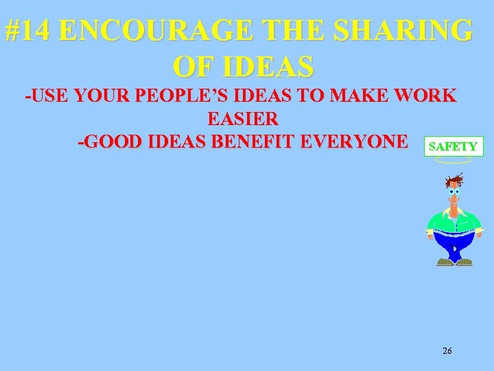 #14 ENCOURAGE THE SHARING OF IDEAS -USE YOUR PEOPLE’S IDEAS TO MAKE WORK EASIER