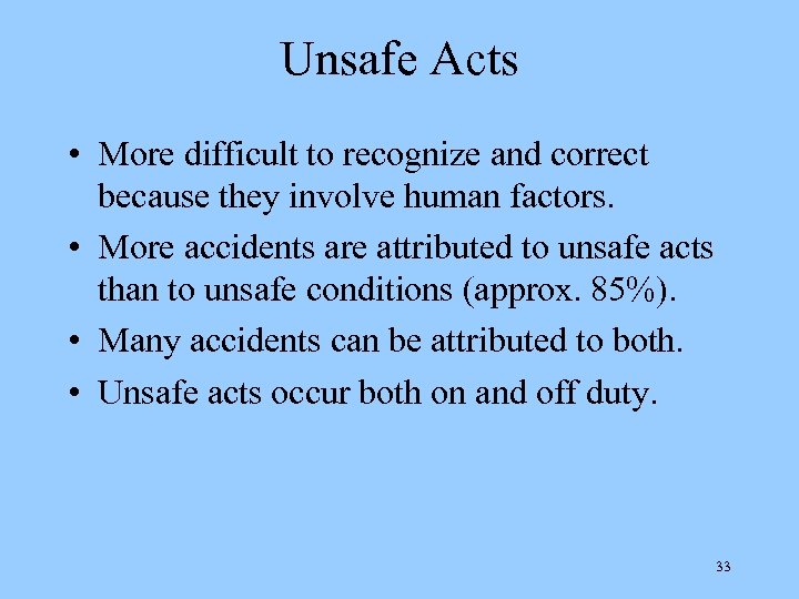 Unsafe Acts • More difficult to recognize and correct because they involve human factors.