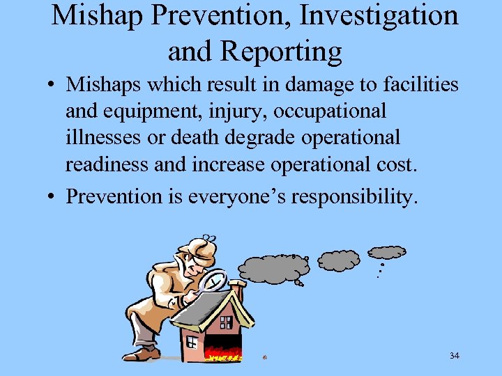 Mishap Prevention, Investigation and Reporting • Mishaps which result in damage to facilities and