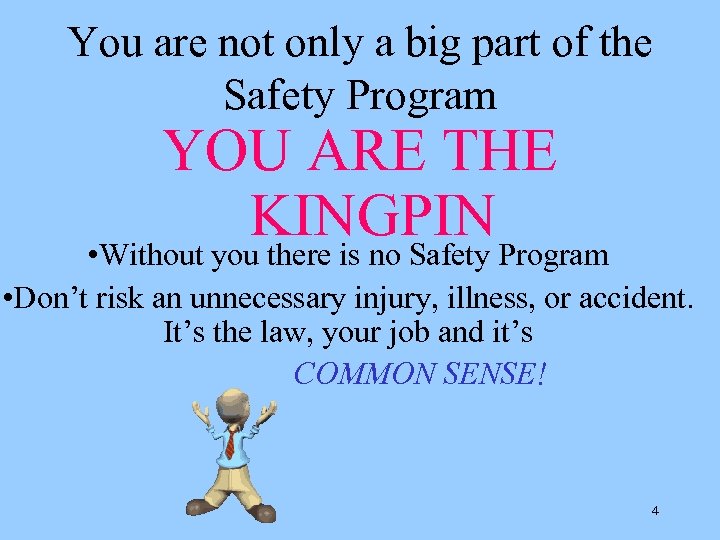 You are not only a big part of the Safety Program YOU ARE THE