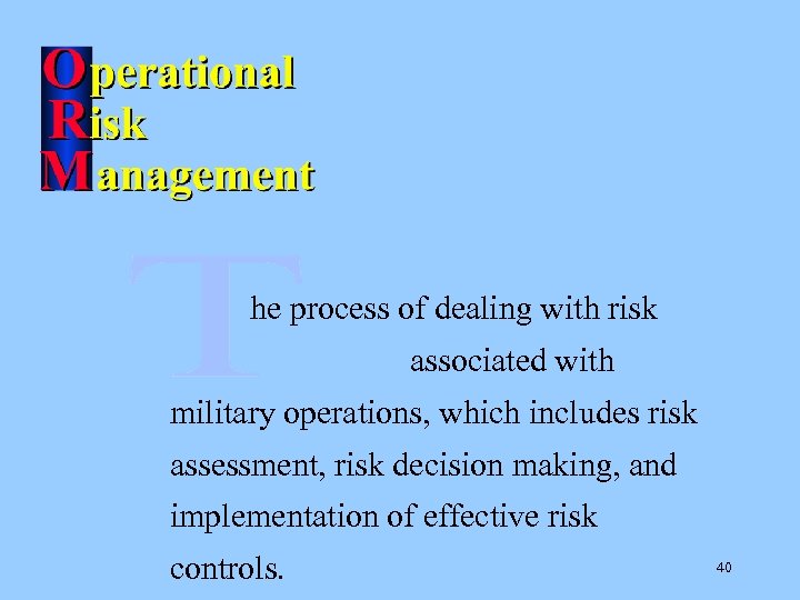 he process of dealing with risk associated with military operations, which includes risk assessment,