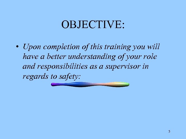 OBJECTIVE: • Upon completion of this training you will have a better understanding of