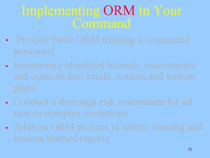 Implementing ORM in Your Command • • Provide basic ORM training to command personnel