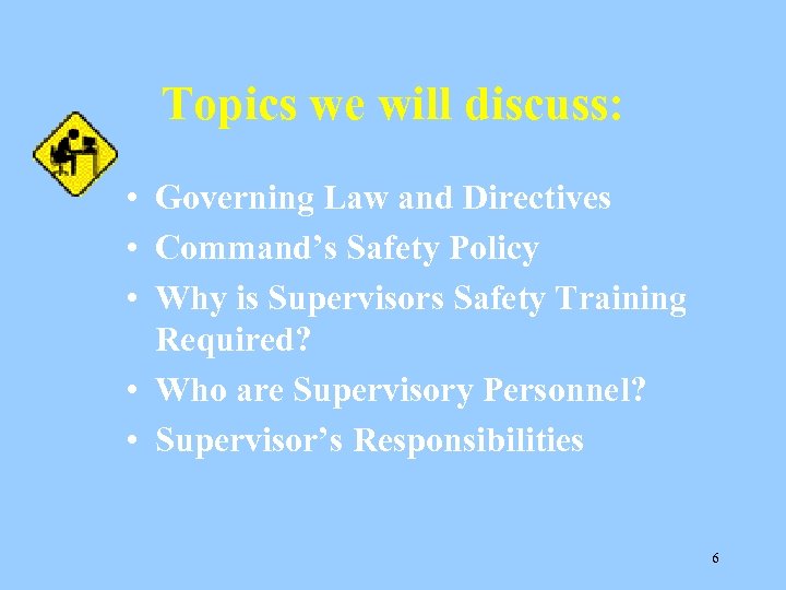 Topics we will discuss: • Governing Law and Directives • Command’s Safety Policy •