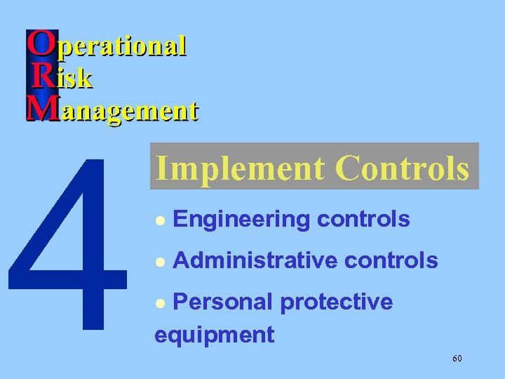 4 Implement Controls l Engineering controls l Administrative controls Personal protective equipment l 60