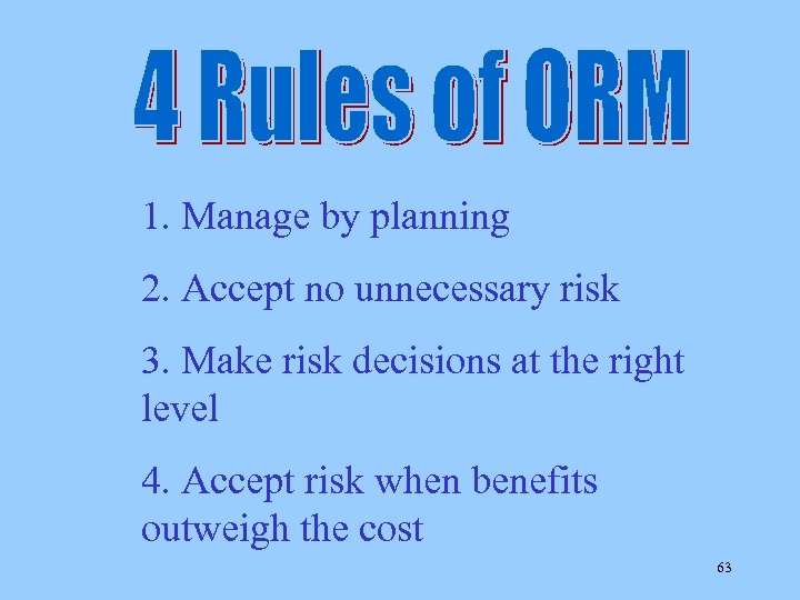 1. Manage by planning 2. Accept no unnecessary risk 3. Make risk decisions at