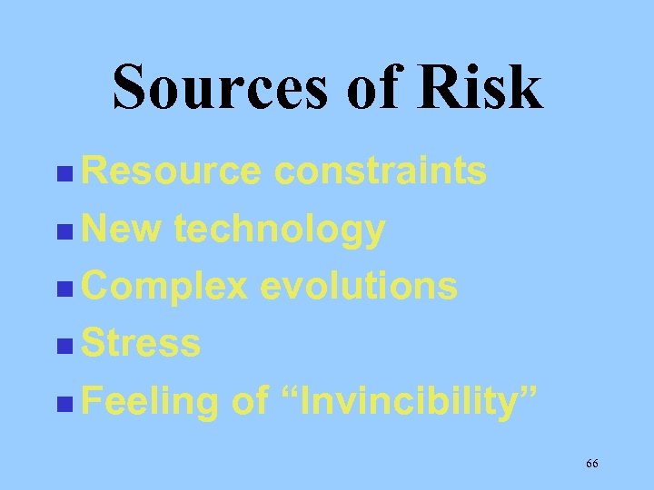 Sources of Risk n Resource constraints n New technology n Complex evolutions n Stress