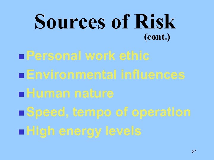 Sources of Risk (cont. ) n Personal work ethic n Environmental influences n Human