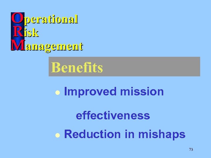 Benefits l Improved mission effectiveness l Reduction in mishaps 73 