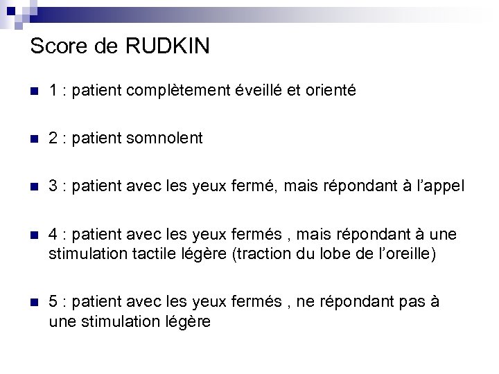 Score de RUDKIN n 1 : patient complètement éveillé et orienté n 2 :