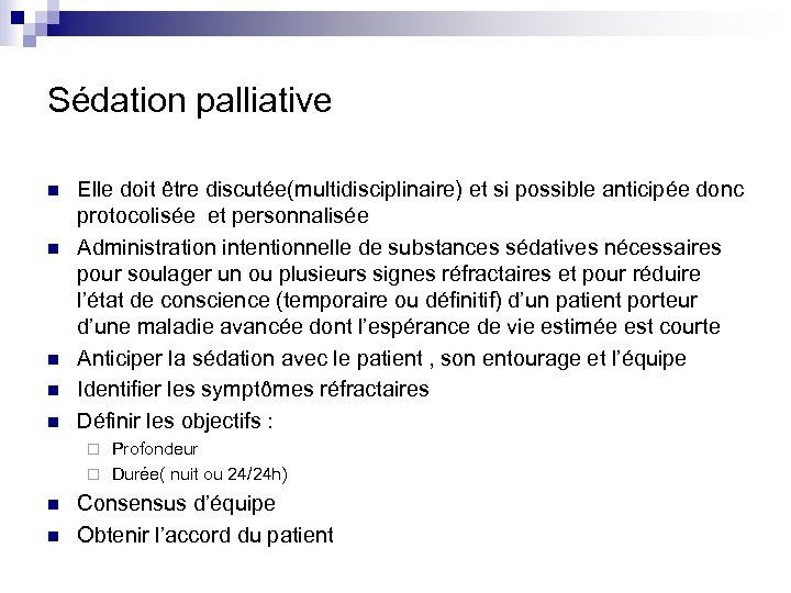 Sédation palliative n n n Elle doit être discutée(multidisciplinaire) et si possible anticipée donc