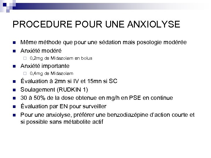 PROCEDURE POUR UNE ANXIOLYSE n n Même méthode que pour une sédation mais posologie