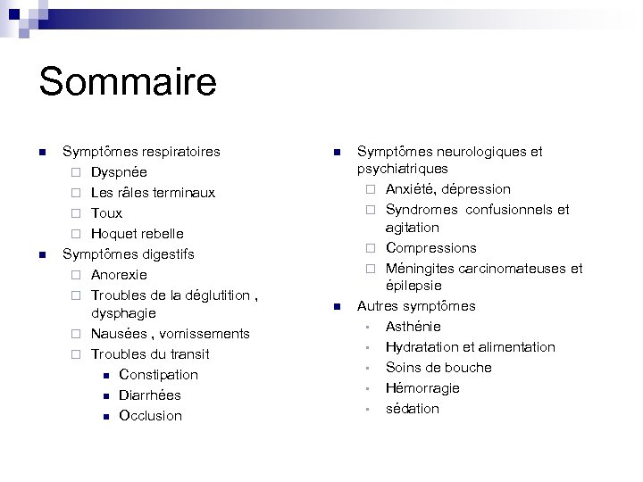 Sommaire n n Symptômes respiratoires ¨ Dyspnée ¨ Les râles terminaux ¨ Toux ¨