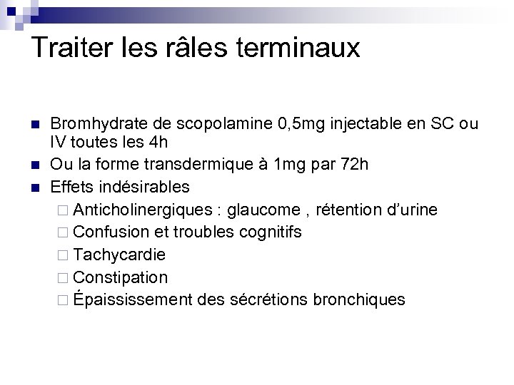 Traiter les râles terminaux n n n Bromhydrate de scopolamine 0, 5 mg injectable