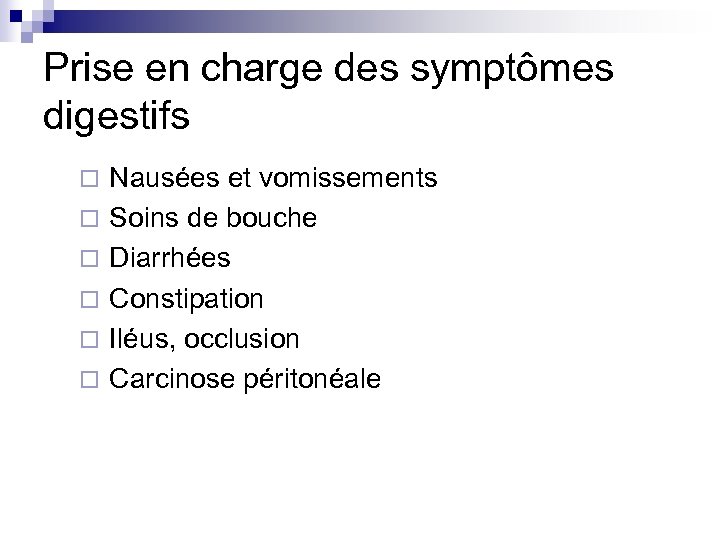 Prise en charge des symptômes digestifs ¨ Nausées et vomissements ¨ Soins de bouche