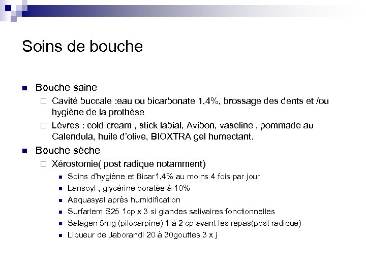 Soins de bouche n Bouche saine Cavité buccale : eau ou bicarbonate 1, 4%,