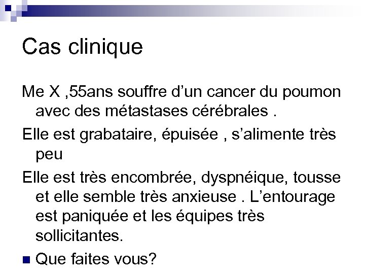 Cas clinique Me X , 55 ans souffre d’un cancer du poumon avec des