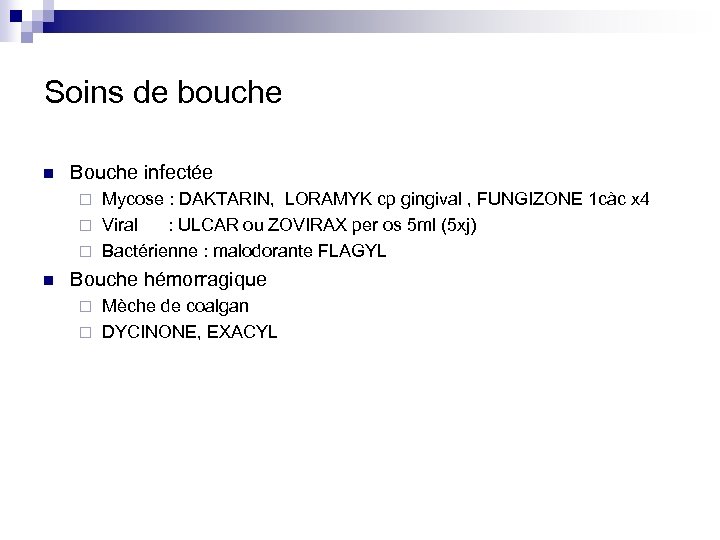 Soins de bouche n Bouche infectée Mycose : DAKTARIN, LORAMYK cp gingival , FUNGIZONE