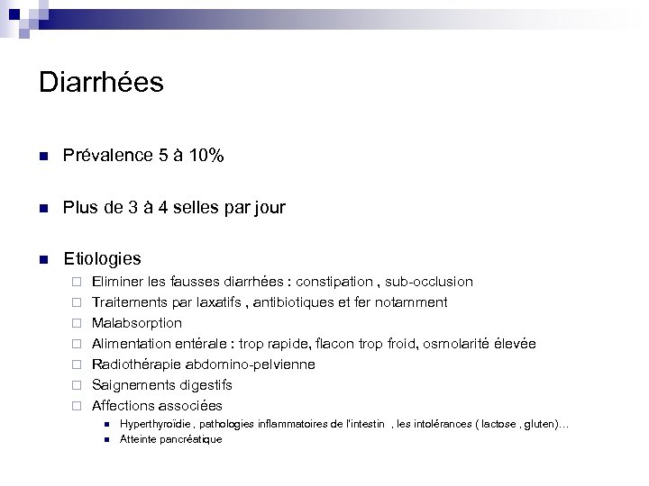 Diarrhées n Prévalence 5 à 10% n Plus de 3 à 4 selles par