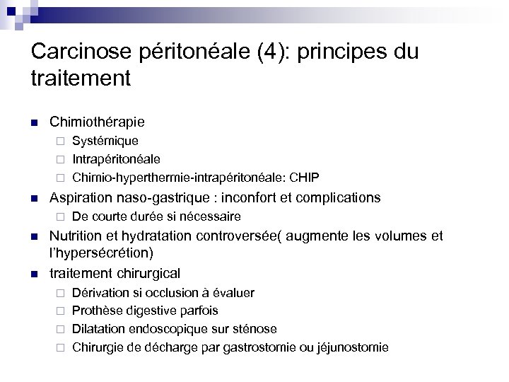 Carcinose péritonéale (4): principes du traitement n Chimiothérapie Systémique ¨ Intrapéritonéale ¨ Chimio-hyperthermie-intrapéritonéale: CHIP