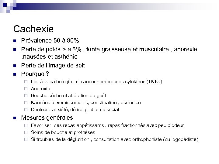 Cachexie n n Prévalence 50 à 80% Perte de poids > à 5% ,