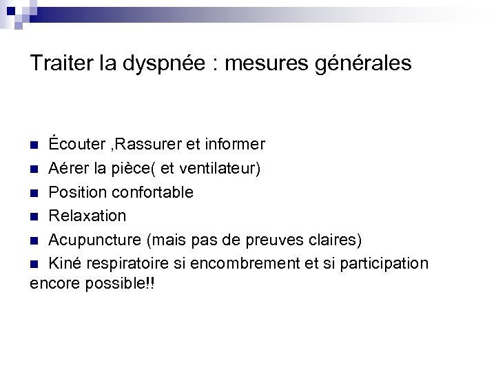 Traiter la dyspnée : mesures générales n Écouter , Rassurer et informer n Aérer