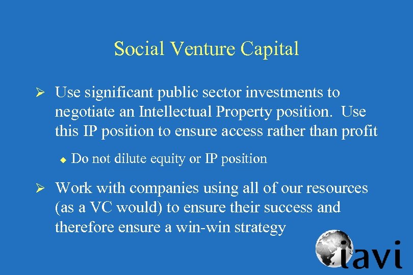 Social Venture Capital Ø Use significant public sector investments to negotiate an Intellectual Property