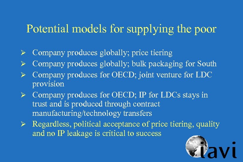 Potential models for supplying the poor Ø Company produces globally; price tiering Ø Company