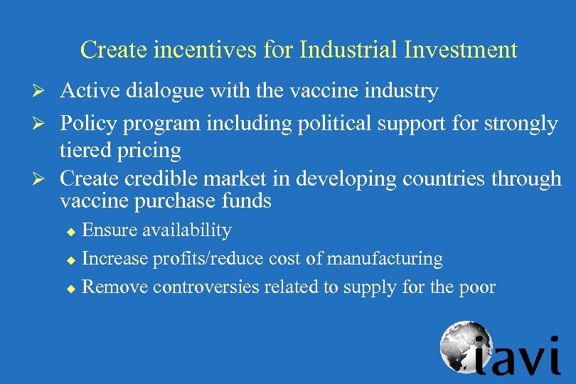 Create incentives for Industrial Investment Ø Active dialogue with the vaccine industry Ø Policy