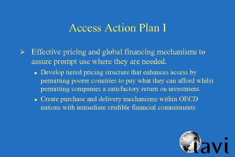 Access Action Plan I Ø Effective pricing and global financing mechanisms to assure prompt