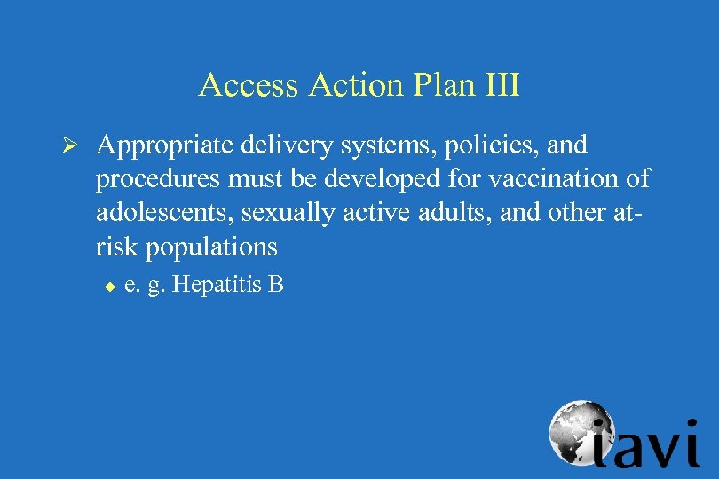 Access Action Plan III Ø Appropriate delivery systems, policies, and procedures must be developed