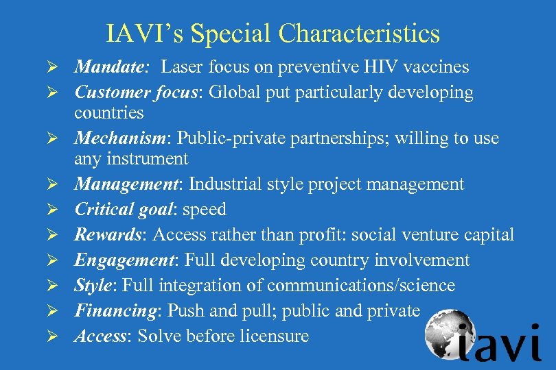 IAVI’s Special Characteristics Ø Mandate: Laser focus on preventive HIV vaccines Ø Customer focus: